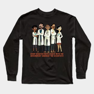 Every Disaster Movie Starts With the Government Ignoring the Scientists Long Sleeve T-Shirt